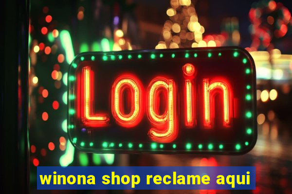 winona shop reclame aqui